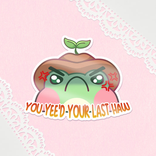 You Yee'd Your Last Haw Frog Glossy Sticker
